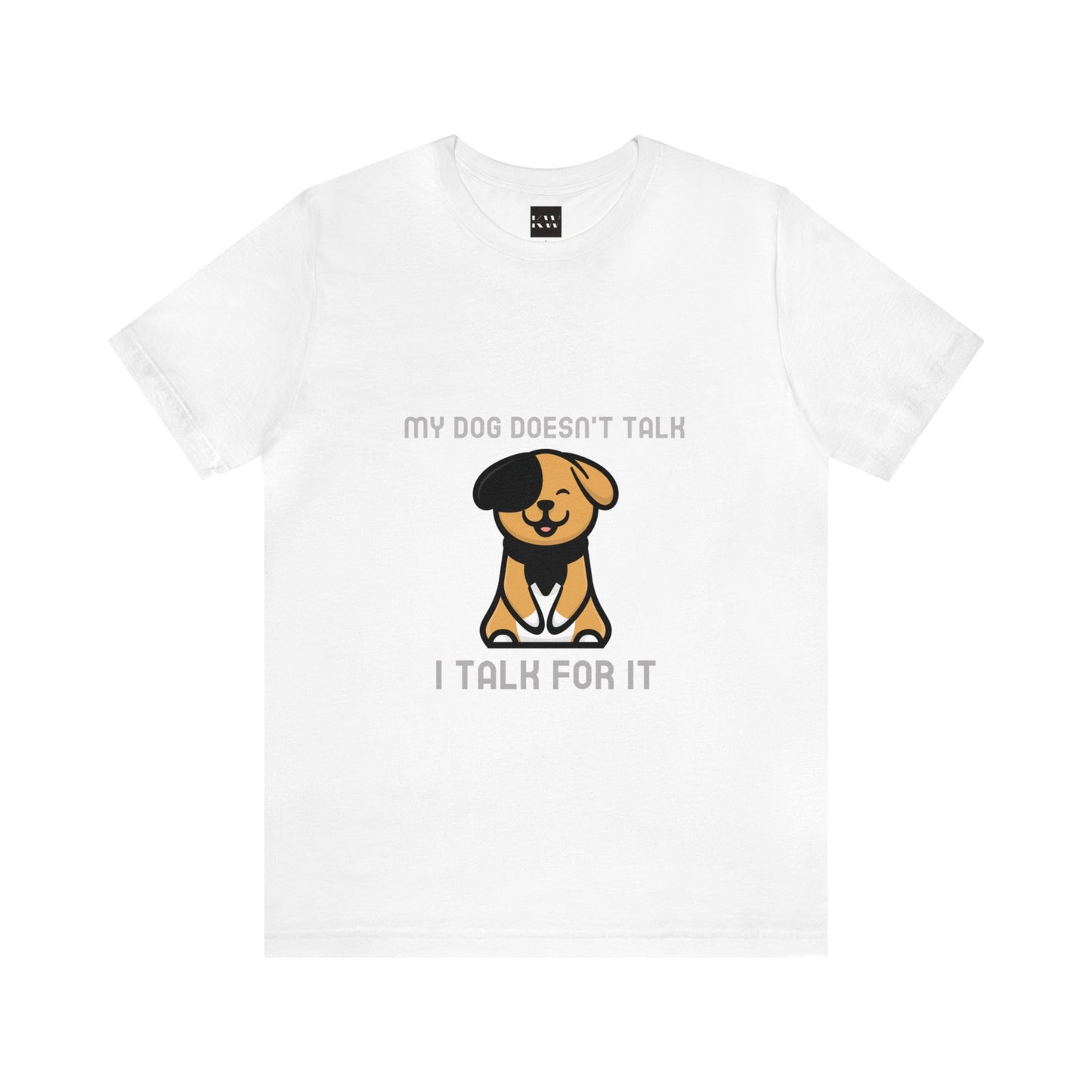 My Dog Doesn't Talk, I Talk For It Unisex Jersey Short Sleeve Tee - Pet Lovers