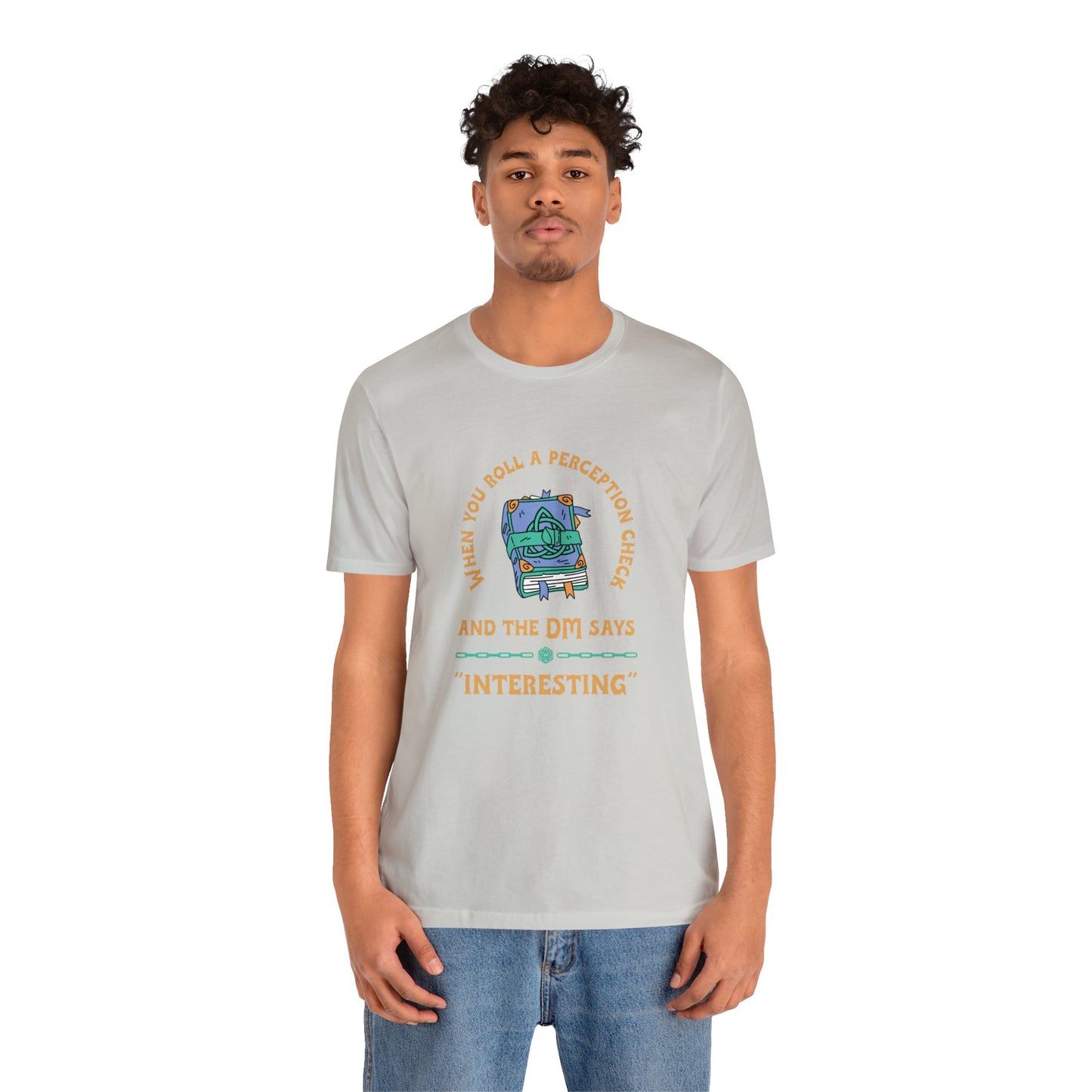 When You Roll a Perception Check and the DM Says "Interesting" Unisex Jersey Short Sleeve Tee - Gamers Den