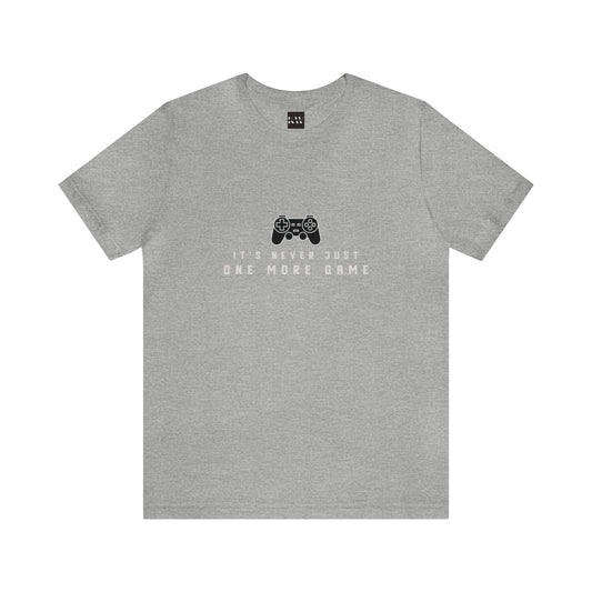 It's Never Just One More Game Unisex Jersey Short Sleeve Tee - Gamers Den