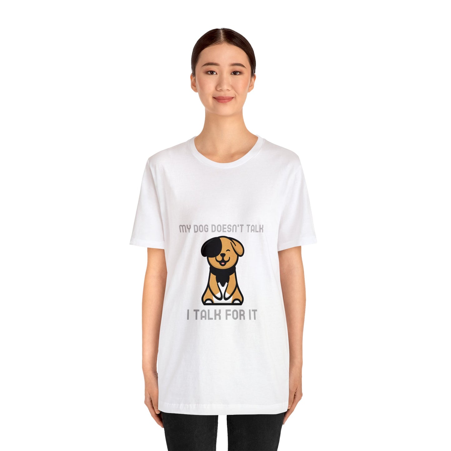 My Dog Doesn't Talk, I Talk For It Unisex Jersey Short Sleeve Tee - Pet Lovers