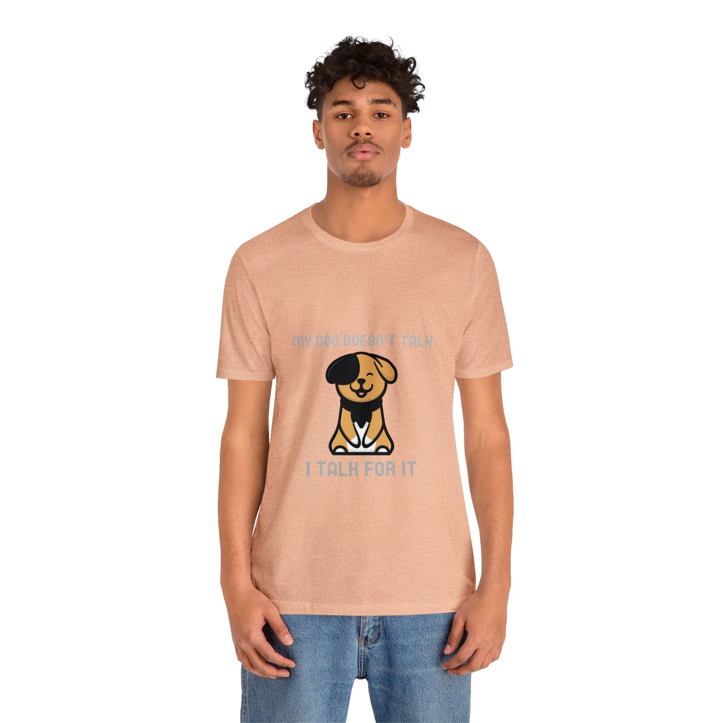 My Dog Doesn't Talk, I Talk For It Unisex Jersey Short Sleeve Tee - Pet Lovers