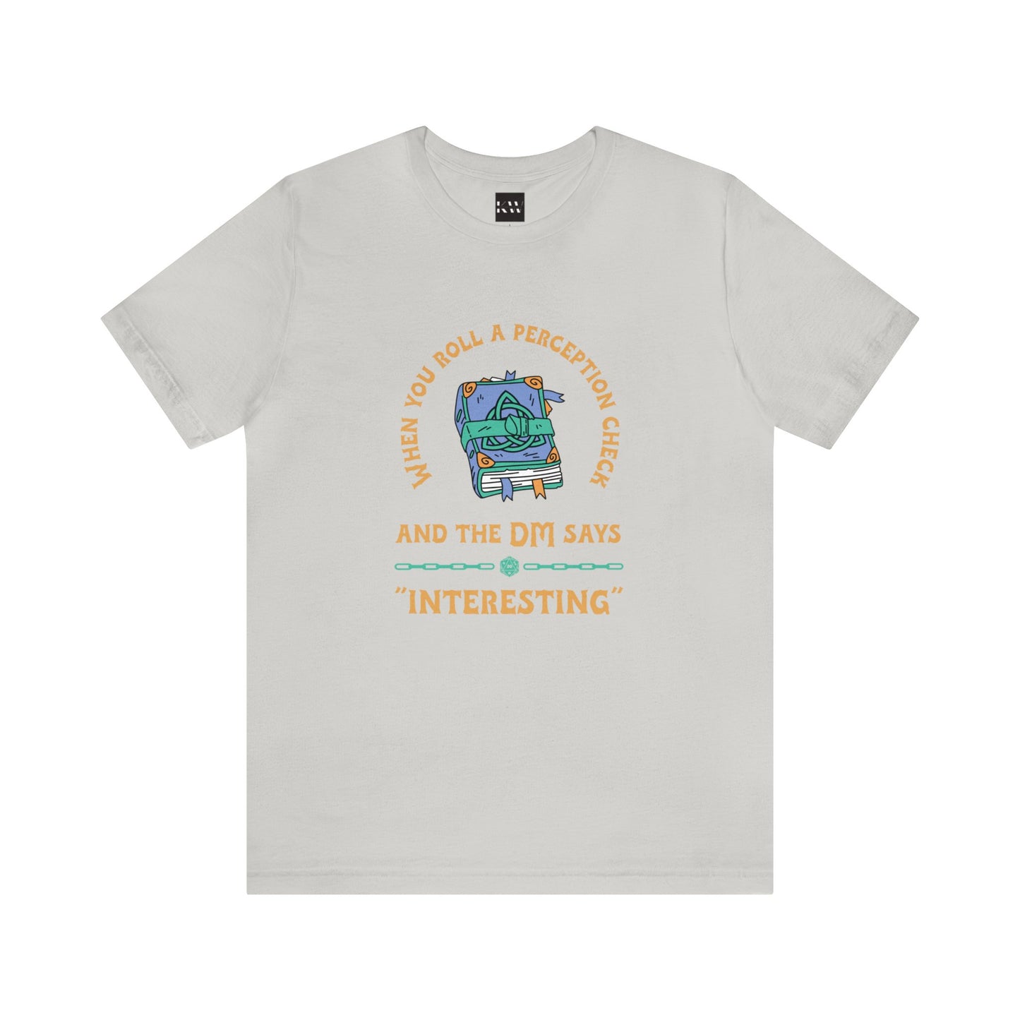 When You Roll a Perception Check and the DM Says "Interesting" Unisex Jersey Short Sleeve Tee - Gamers Den
