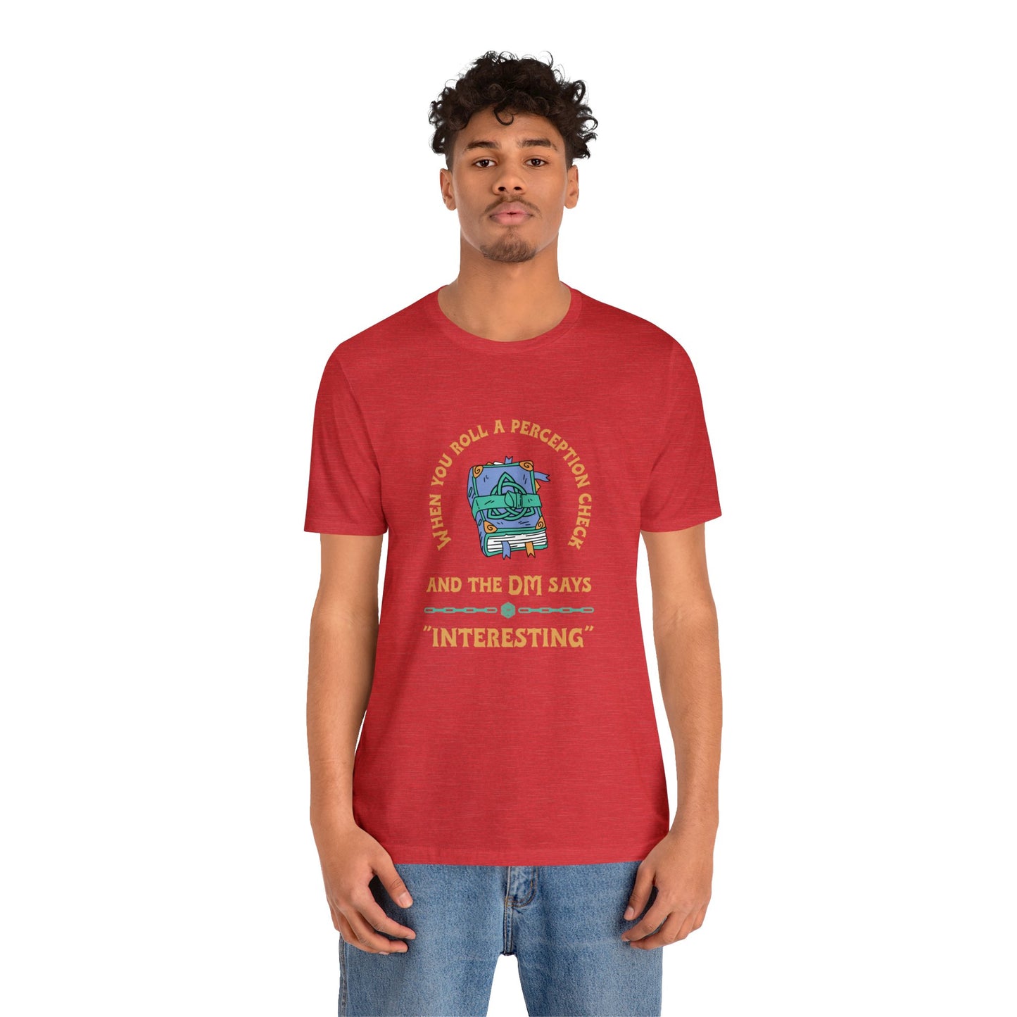 When You Roll a Perception Check and the DM Says "Interesting" Unisex Jersey Short Sleeve Tee - Gamers Den