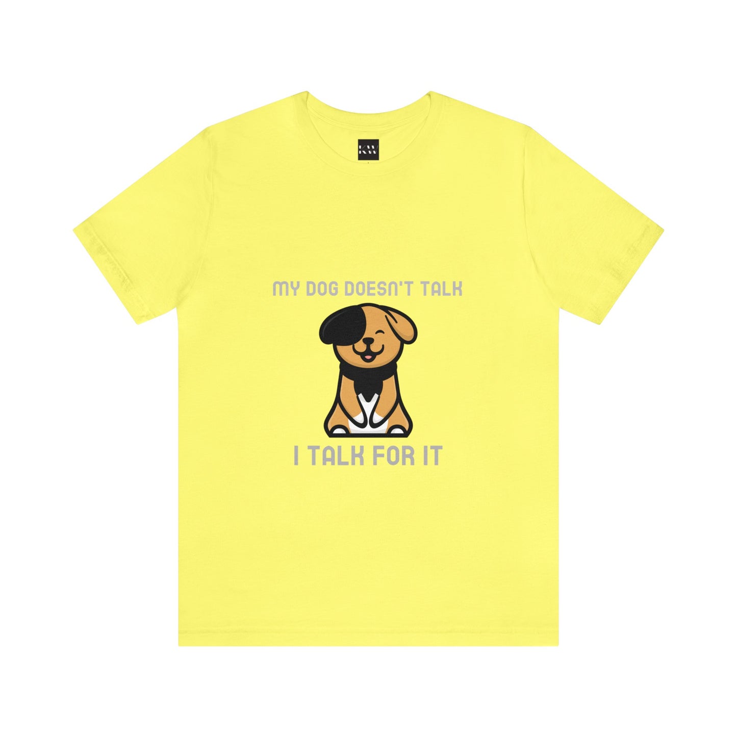 My Dog Doesn't Talk, I Talk For It Unisex Jersey Short Sleeve Tee - Pet Lovers