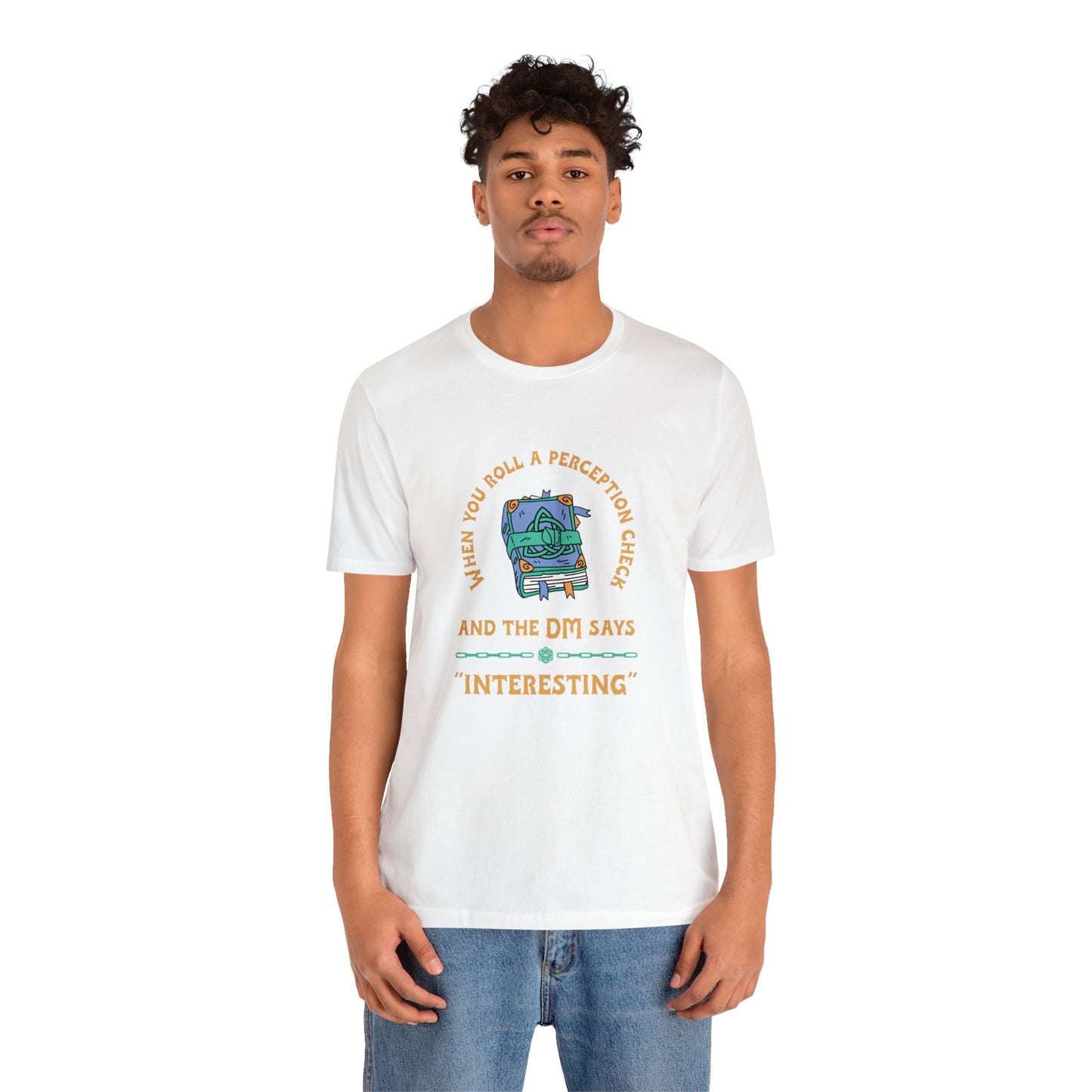 When You Roll a Perception Check and the DM Says "Interesting" Unisex Jersey Short Sleeve Tee - Gamers Den