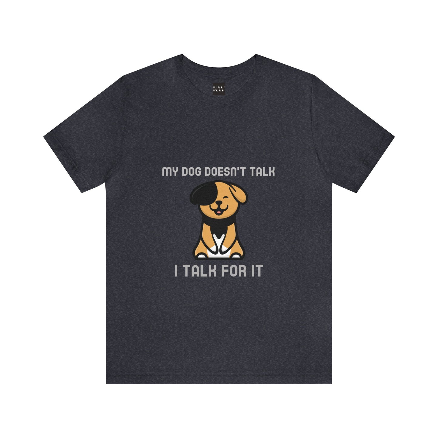 My Dog Doesn't Talk, I Talk For It Unisex Jersey Short Sleeve Tee - Pet Lovers