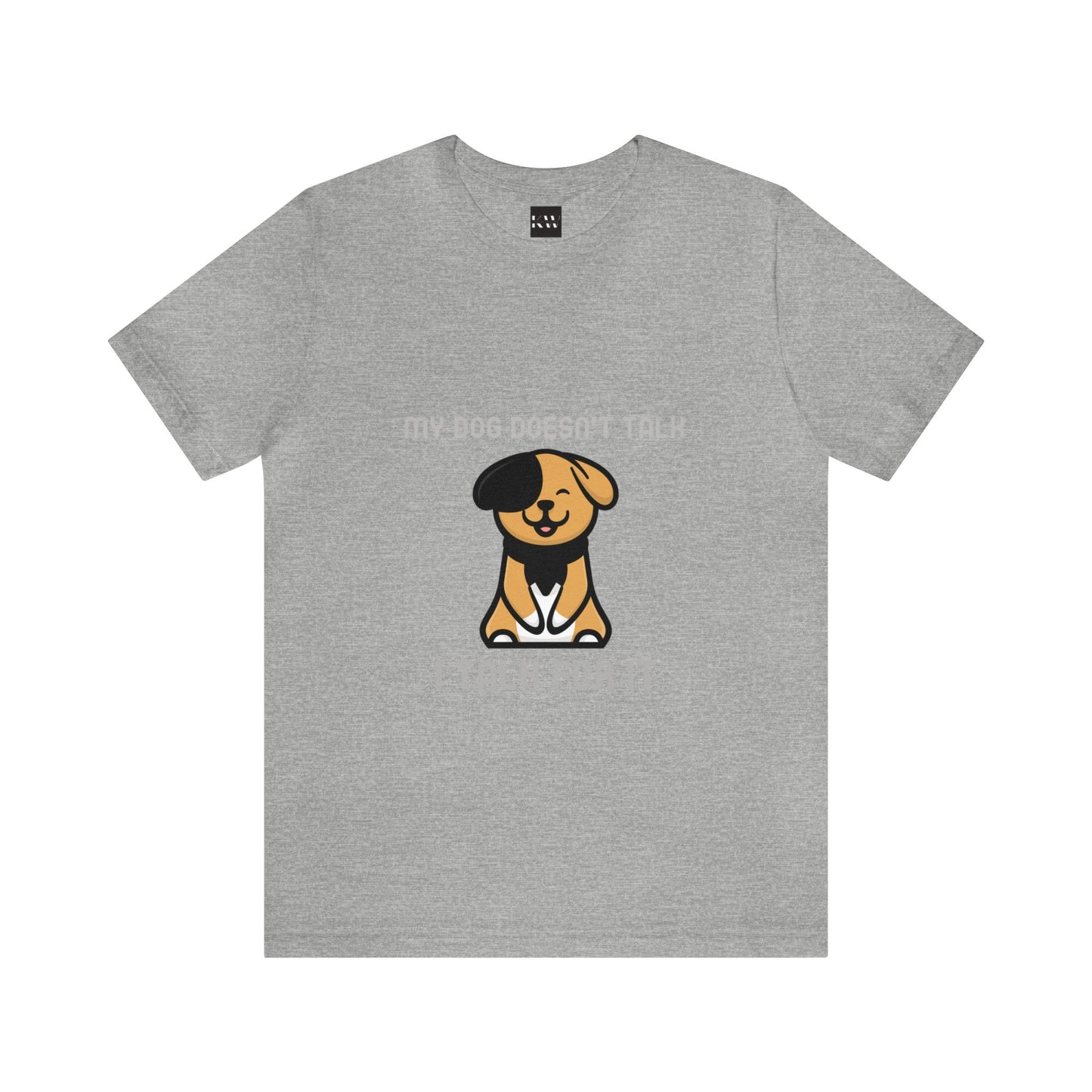 My Dog Doesn't Talk, I Talk For It Unisex Jersey Short Sleeve Tee - Pet Lovers