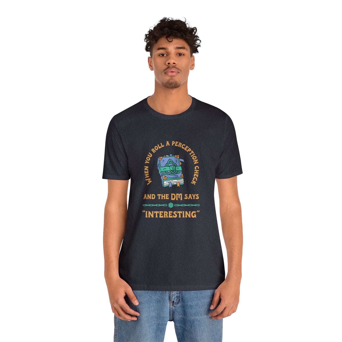When You Roll a Perception Check and the DM Says "Interesting" Unisex Jersey Short Sleeve Tee - Gamers Den