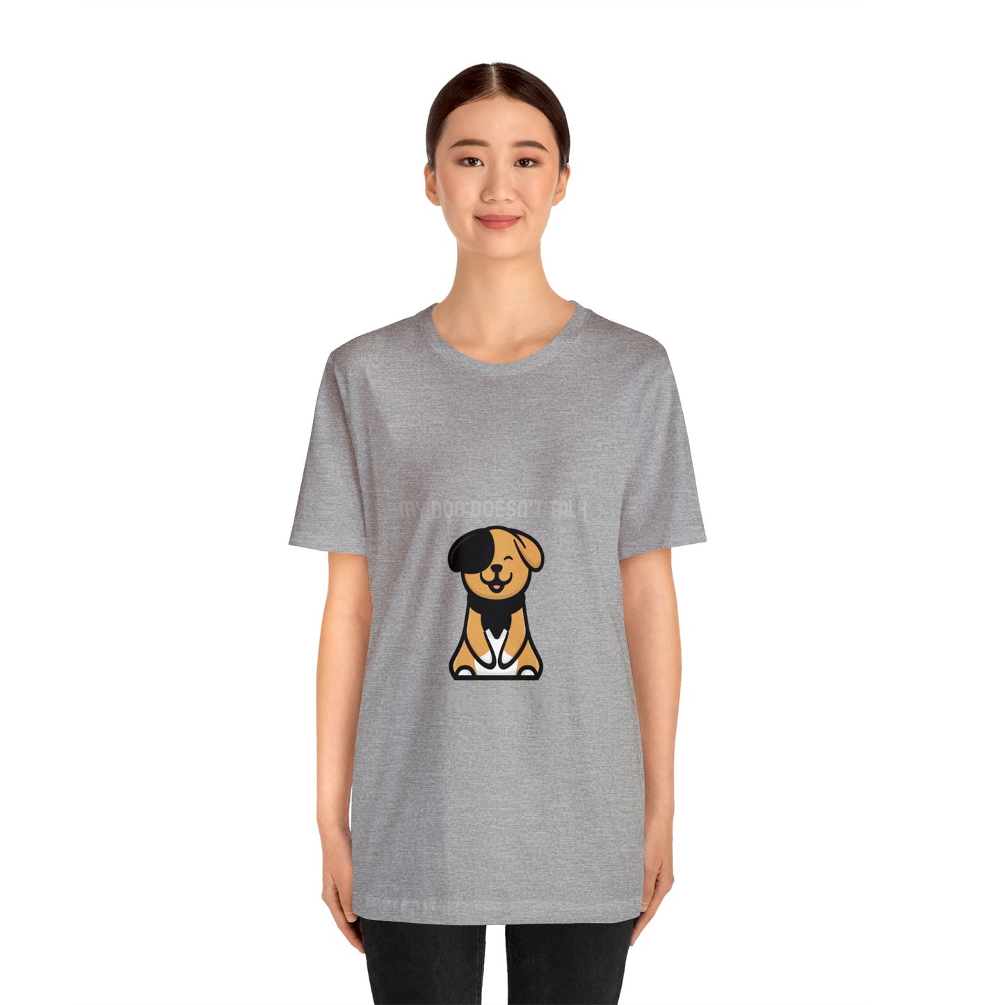 My Dog Doesn't Talk, I Talk For It Unisex Jersey Short Sleeve Tee - Pet Lovers