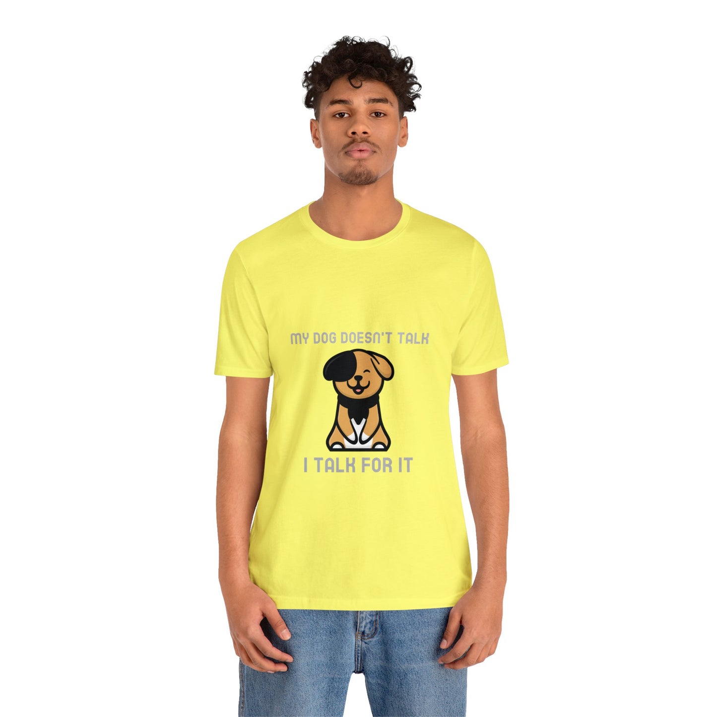 My Dog Doesn't Talk, I Talk For It Unisex Jersey Short Sleeve Tee - Pet Lovers