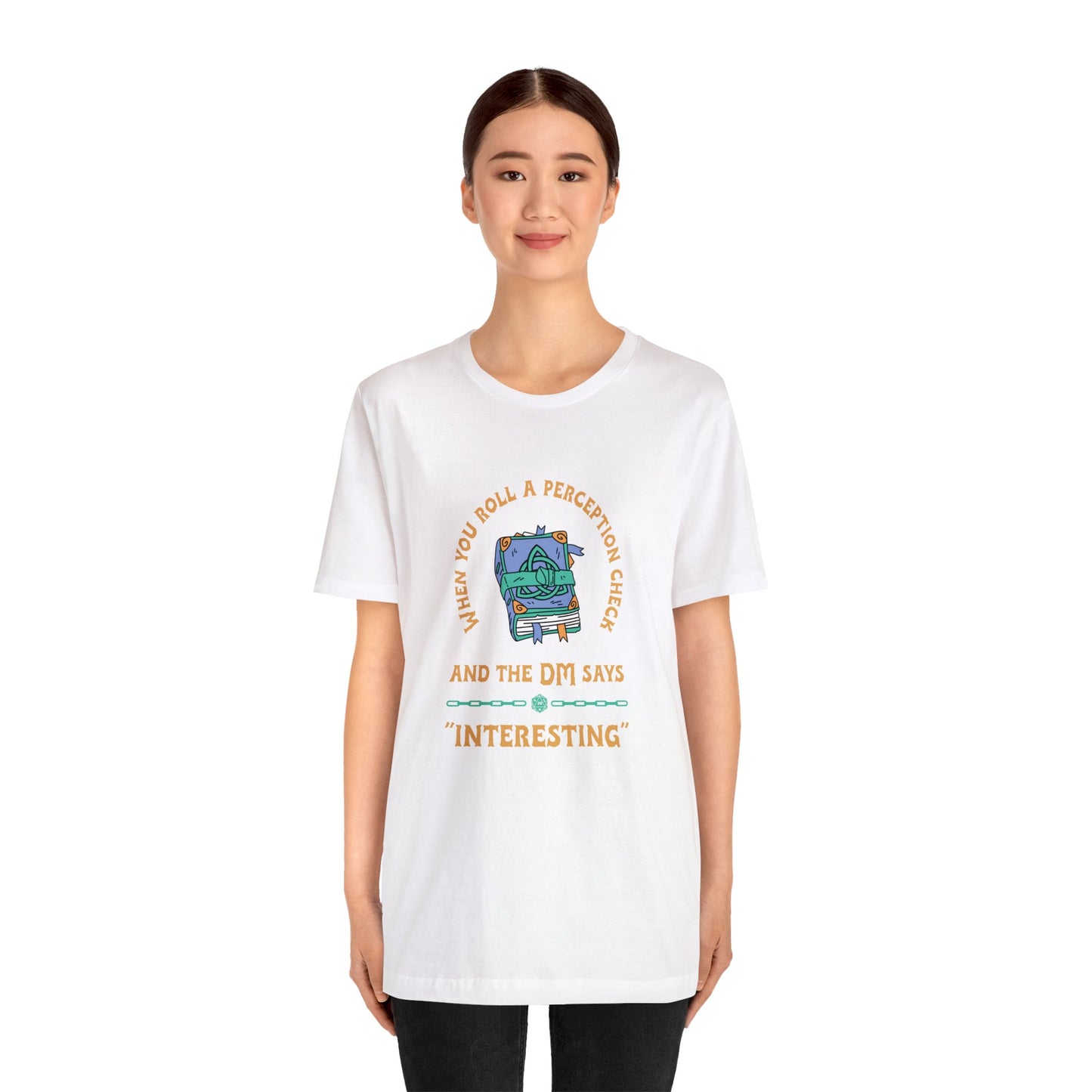 When You Roll a Perception Check and the DM Says "Interesting" Unisex Jersey Short Sleeve Tee - Gamers Den