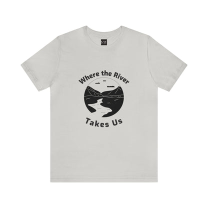 Where The River Takes Us Unisex Jersey Short Sleeve Tee - Gamers Den