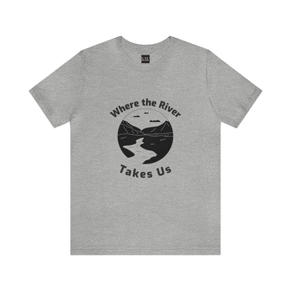 Where The River Takes Us Unisex Jersey Short Sleeve Tee - Gamers Den